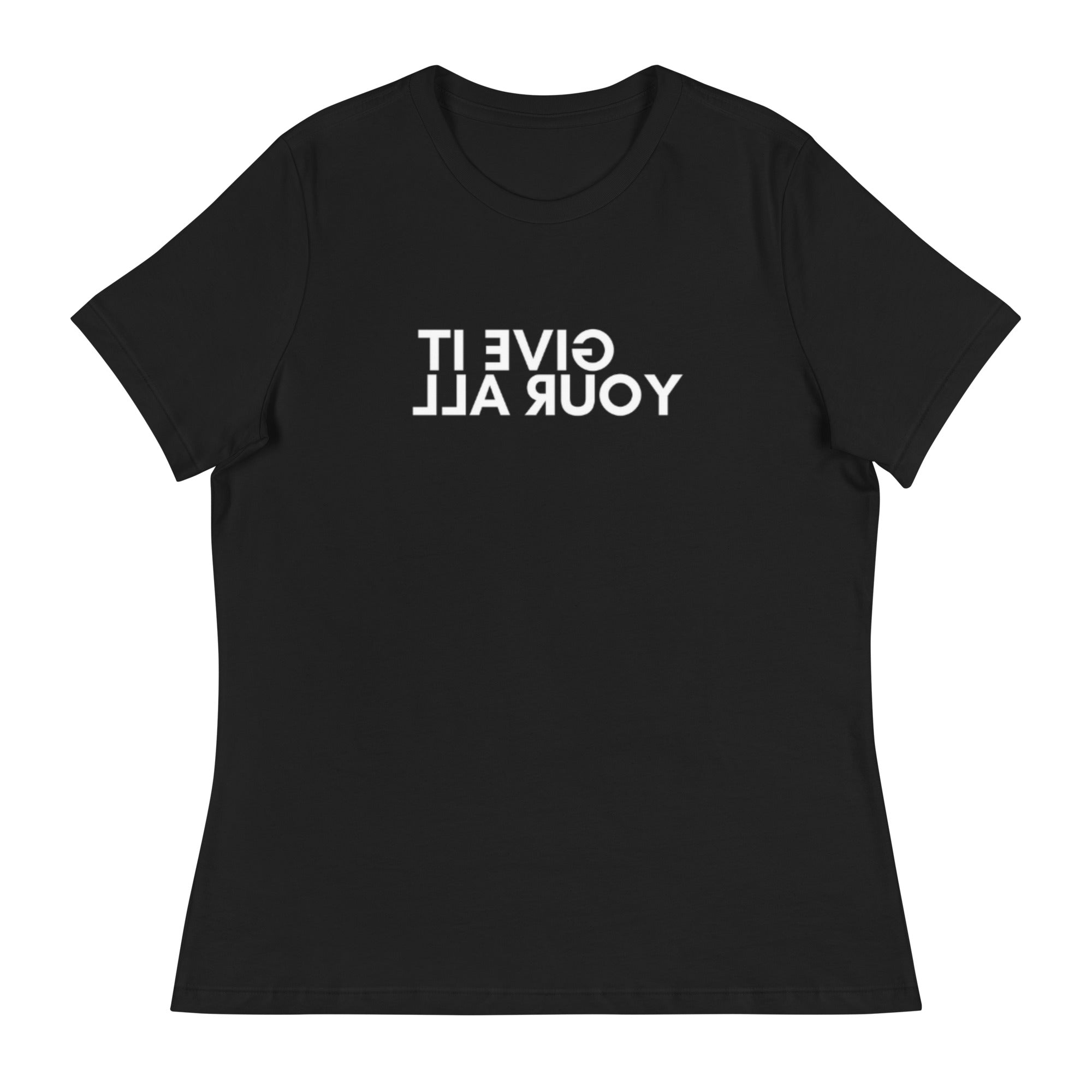 Women's Give It Your All T-Shirt